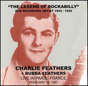 Charlie Feathers - A Rockabilly legend, combining Rock n Roll & Hillbilly music, to create Rockabilly.  Born in the Southern States, even Elvis started out performing rockabilly music with tracks such as Mystery Train & Baby Lets play House.