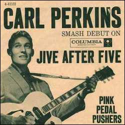 Get Your Cat Clothes On - Although the song Blue Suede Shoes is remembered for Elvis's version, it was actually a Carl Perkins song, & it's a much better version too.  Perking was another man who's career was launched performing Rockabilly & started at Sun Studio's.
