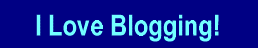 I Love Blogging - Use this on your blog or website to proclaim your love of blogging!