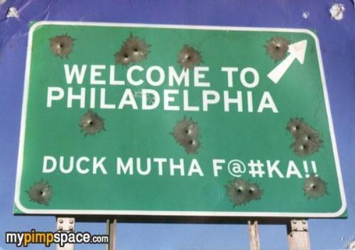 Welcome to Philly - DUCK MUTHA F#&$*R! LOL i love this picture / myLot