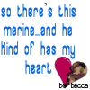 a marine has my heart - there's this Marine and he kind of has my heart