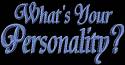 Personality - There are so many different personalities with individuals, what's yours
