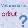 orkut - lol....