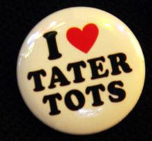 I Love Tater Tots! - Show your love for these little bite sized nuggets!