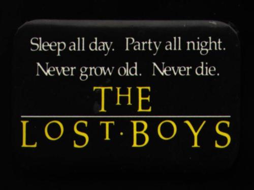 Lost Boys Motto - One of the tag lines from the teen vampire flick.
