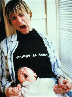 Grunge is dead - this was a line written on kurt cobain&#039;s t-shirt in a pic where he,s shown carrying his daughter frances