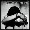 i would die for you - depressing