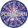 Politician - Who wants to be a politician? Politician - Who wants to be a politician?