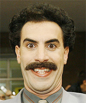 Borat! - One of Ali G's original characters and the star of the full length feature film, 'Borat: Cultural Learnings of America for Make Benefit Glorious Nation of Kazakhstan'