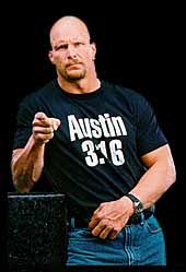 Stone Cold Steve austin - He is one of the toughest wrestlers ever in the history of wrestling.
