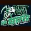 Dont Fear The Reefer  - Come on dont be scared its all natural!lol I have heard that a million times in my life.