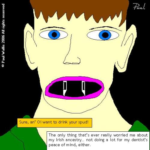 Lurk of the Irish - My dentist didn't want me to grow tusks...