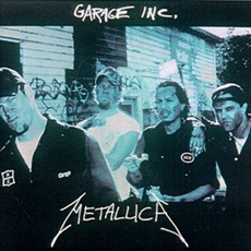 Metallica - Cover of the Album Garage where they play covers of the songs which they grew up playing a few of them include from Black Sabbath,Blue Oyster Cult and so on.
