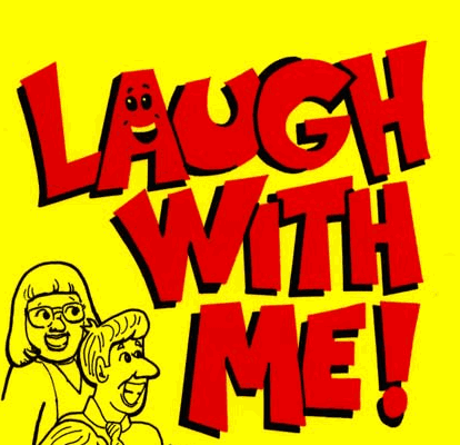 Laugh with me! - Laughter is the best medecine.