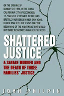 True Crime Book - True Crime Book, Shattered Justice - A Savage Murder and the Death of Three Families' Innocence