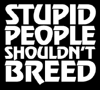 Stupid People  - Stupid people drive me nuts...Maybe mylot could have a special 'Stupid Section' for them...lol