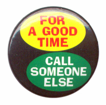 funny - for a good time.. call someone else .. (button)