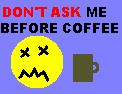 Don't Ask Me Before Coffee - This is my personal Coffee Avatar, an original graphic kreated by kewpie (kewpie,that's me).