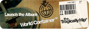 Tragically Hip - Tragically Hip World Container