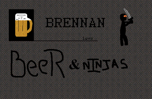 I'm Random - Brennan Loves Beer & Ninjas