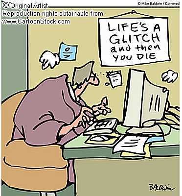 life's a glitch- and then you die!! - good one!!
