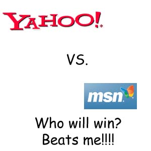 Yahoo vs. MSN - This is a custom made logo of Yahoo and MSN. Who will win? Beats me!!!! Who would win???