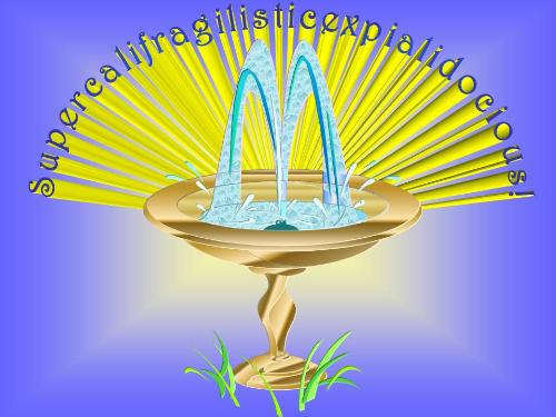 Fountain of Youth! - Graphic representation of SUPERCAIFRAGILISTICEXPIALIDOCIOUS; the miraculous uplift and Fountain of Youth! Fountain of Youth! - Graphic representation of SUPERCAIFRAGILISTICEXPIALIDOCIOUS; the miraculous uplift and Fountain of Youth!