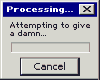 Just a random gif image... - It's just like the loading screen on Windows OS. It'll frequently say that it's loading something, but then, you suddenly find out that Windows can't complete the task for whatever reason. A friend of mine replaced the words. I hope you find it sort of funny....