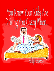 Sally Edwards1 - cover for 'You Know Your Kids are Driving You Crazy When...'