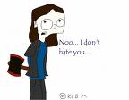 hate - will you hate me because??
