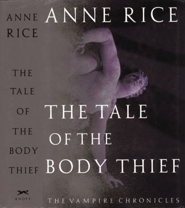 The Tale of the Body Thief - Book 4 of the Vampire Chronicles by Anne Rice.. The Tale of the Body Thief..