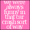 funny, friends  - always funny in that car crash sort of way
