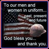 Men and women in uniform - I appreciate our men and women in uniform. Thank you so much to all of you for everything you do. God bless you all!