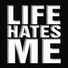 life hates me? - this is a good question...when all things go bad