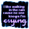 crying - when you walk in the rain no one knows that you are crying