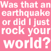 Sayings  - was that an earthquake