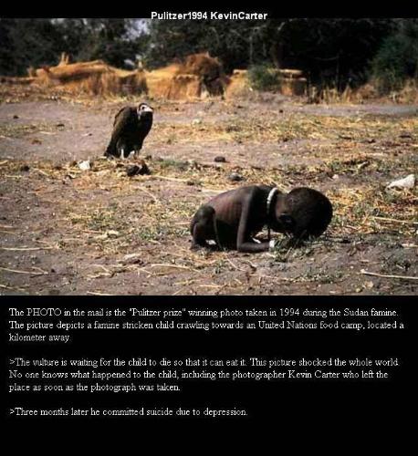 Vulture - The Vulture is waitinng for the child to die so that it can eat it.the photographer has left the placeas soon as the photograph was taken.three months later he committed suicided due to depression.