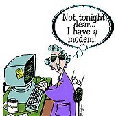 Not Tonight Dear - Not tonight dear, I've got a Modem! :)