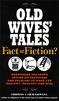 Old Wives Tales -  Old wives tales date back to many years ago many of our older ancesters lived by them .