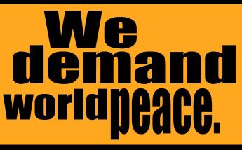 We Demand World Peace - Just a simple picture that portrays an important message to all. All of us need peace not just for ourselves but also for the world. God created this world for all of us and I really think we should do our responsibility of caring and protecting it in every way we can think of. We can start this by showing or spreading peace to mankind.