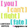 cant fight fate - you cant fight fate