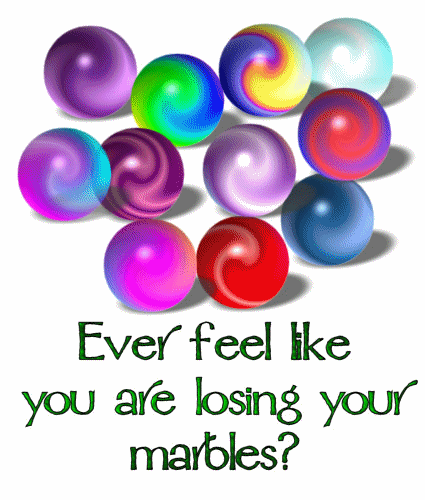 This Is How I Feel Today!  - Ever felt like you're losing all of your marbles? It's been crazy around here, and sometimes it feels like everything is going to he!! in a handbasket. I need a vacation, even though I just returned from a vacation. I've had enough of this insanity. Stop the world and let me off.