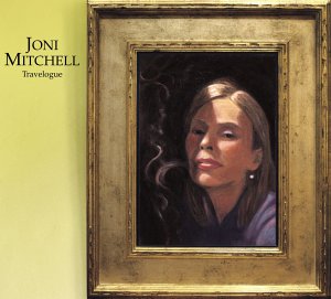 Joni Mitchell - Travelogue - Aparently and sadly her las album, a double CD with most known and good songs interpreted in a new way, orchestrated by Vince Mendoza and with special guest Wayne Shorter. A real treasure.