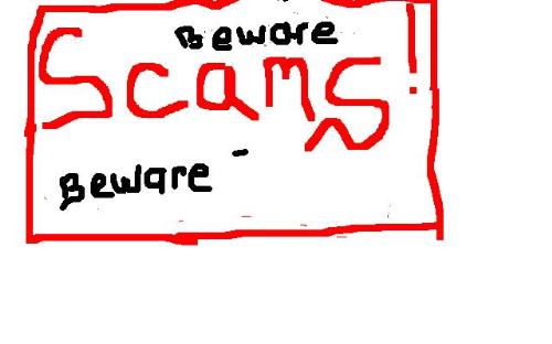 Beware of the Scam - Scams do not come with warning signs or blink with flashing lights saying "enter at your own risk" Scams appear to be something real and grab the most vulnerable of passersby .. Recognizing the signs of a scam is really a task; but, one good rule of thumb is "if it&#039;s too good to be true; it&#039;s not"