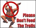 Please don't feed the trolls !!! - Please don't feed the trolls !!! They have enough to do.