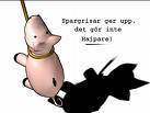 Hang the piggy bank - A piggy bank being hung. Stop the thriftieness.