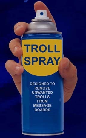 Troll Spray - Troll Spray for use in forums - especially against Dimwit_one or Dimwit_One, depending on which personality it is using at the time.