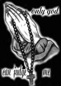 Only god can judge - This picture says it perfectly no one is allowed to judge another because everyone has there own faults the only being that can judge is the one that created you