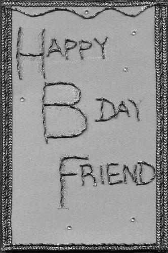 Hand made card - Its a hand made card that was presented to me on my birthday by a close friend of mine. Though very simple card, made be keeping in view my choice of colors and my mood i.e. dray. Simple but pleasing showing my friend's love and care..for me...its the most expensive gift i ever got by someone