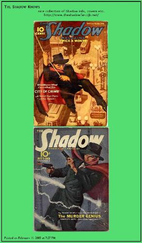 The Shadow Knows - Images found at http://www.bloggercrab.com/blogs/jimthing/1961/  where the webmaster links us to the blog of The Shadow Fan. The Shadow was a popular mystery program on radio and a popular comic book, started in the late 1920s and remembered even today. For more history see http://www.theshadowfan.cjb.net/